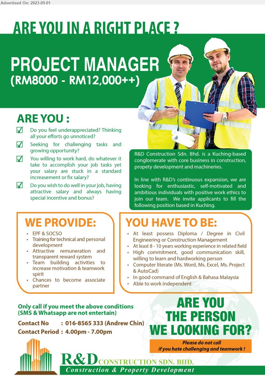 R&D CONSTRUCTION SDN BHD - PROJECT MANAGER (Kuching), RM 8000 - RM 12000++, Diploma/ Degree in Civil Engineering Construction Management, 8-10 yrs. exp.,...
Contact: 016-8565333 (Contact period: 4pm - 7 pm)