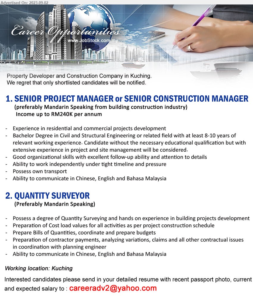 ADVERTISER (Property Developer and Construction Company) - 1. SENIOR PROJECT MANAGER or SENIOR CONSTRUCTION MANAGER  (Kuching), Bachelor Degree in Civil and Structural Engineering or related field with at least 8-10 yrs. exp.,...
2. QUANTITY SURVEYOR  (Kuching), Possess a Degree of Quantity Surveying and hands on experience in building projects development,...
Email resume to ...