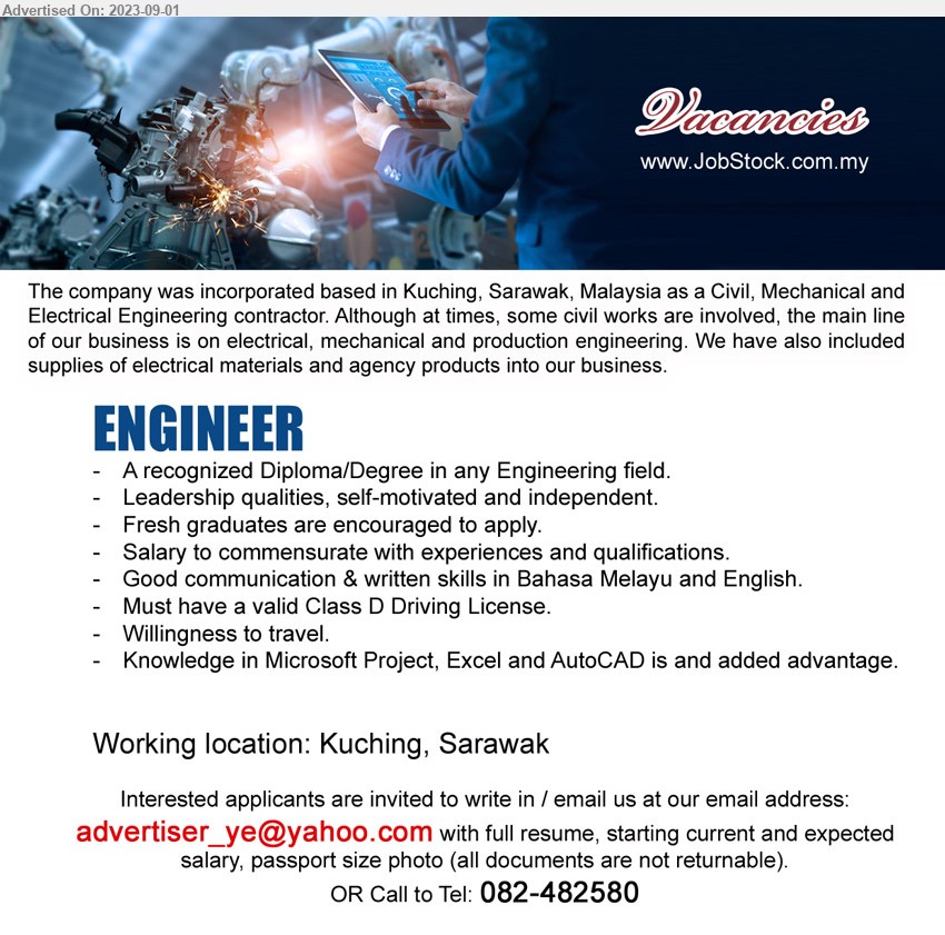 ADVERTISER - ENGINEER (Kuching), A recognized Diploma/Degree in any Engineering field, Must have a valid Class D Driving License, Knowledge in Microsoft Project, Excel and AutoCAD is and added advantage.,...
Call to Tel: 082-482580 / Email resume to ...
