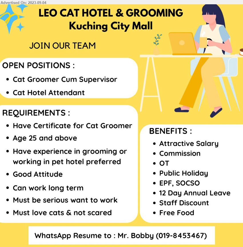 LEO CAT HOTEL & GROOMING - 1. CAT GROOMER CUM SUPERVISOR (Kuching).
2. CAT HOTEL ATENDANT (Kuching).
*** Have certificate for cat groomer, exp, in grooming or working in pet hotel preferred, ...
Whatsapp resume to Mr Bobby 019-8453467
