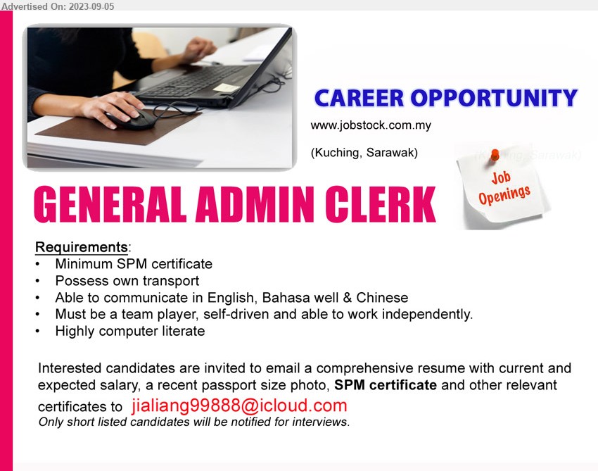 ADVERTISER - GENERAL ADMIN CLERK (Kuching), SPM, Able to communicate in English, Bahasa well & Chinese, Highly computer literate,...
Email resume to ...
