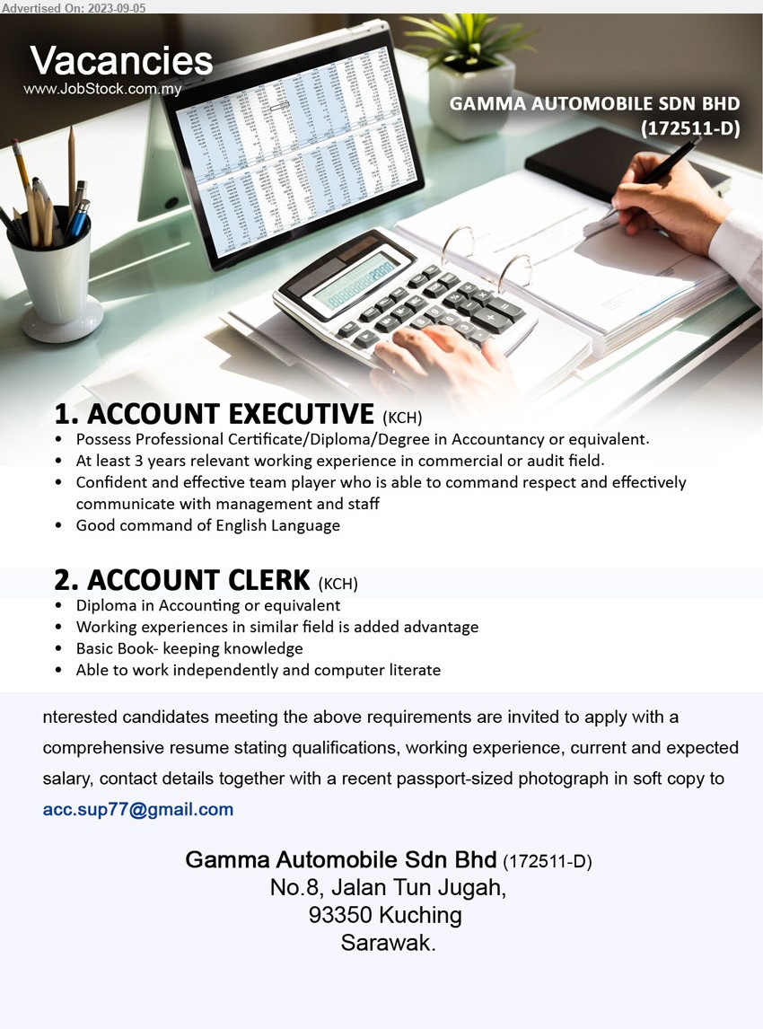 GAMMA AUTOMOBILE SDN BHD - 1. ACCOUNT EXECUTIVE (Kuching), Possess Professional Certificate/Diploma/Degree in Accountancy, At least 3 years relevant working experience in commercial or audit field...
2. ACCOUNT CLERK (Kuching), Diploma in Accounting, Basic Book- keeping knowledge,...
Email resume to ...
