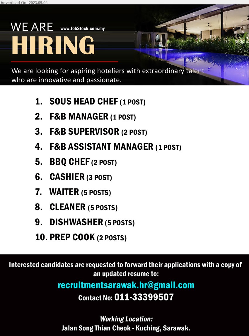 ADVERTISER - 1. SOUS HEAD CHEF  (Kuching).
2. F&B MANAGER  (Kuching).
3. F&B SUPERVISOR  (Kuching).
4. F&B ASSISTANT MANAGER  (Kuching).
5. BBQ CHEF  (Kuching).
6. CASHIER  (Kuching).
7. WAITER  (Kuching).
8. CLEANER  (Kuching).
9. DISHWASHER (Kuching).
10. PREP COOK  (Kuching).
Contact: 011-33399507 / Email resume to ...

