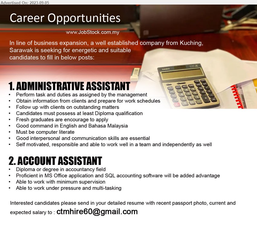 ADVERTISER - 1. ADMINISTRATIVE ASSISTANT (Kuching), Diploma, Must be computer literate,...
2. ACCOUNT ASSISTANT (Kuching), Diploma or degree in accountancy field, Proficient in MS Office application and SQL accounting software will be added advantage,...
Email resume to ...