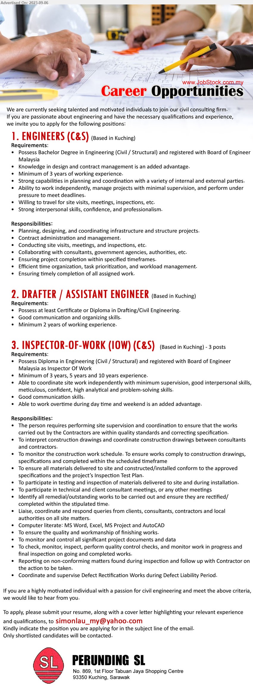 PERUNDING SL - 1. ENGINEERS (C&S) (Kuching), Bachelor Degree in Engineering (Civil / Structural) and registered with Board of Engineer Malaysia,...
2. DRAFTER / ASSISTANT ENGINEER (Kuching), Certificate or Diploma in Drafting/Civil Engineering,...
3. INSPECTOR-OF-WORK (IOW) (C&S)  (Kuching), Diploma in Engineering (Civil / Structural) and registered with Board of Engineer Malaysia as Inspector Of Work,...
Email resume to ...
