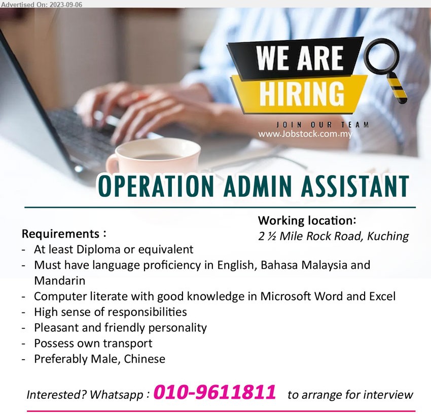 ADVERTISER - OPERATION ADMIN ASSISTANT (Kuching), Preferably male, Diploma, Computer literate with good knowledge in Microsoft Word and Excel,...
Whatsapp : 010-9611811  to arrange for interview