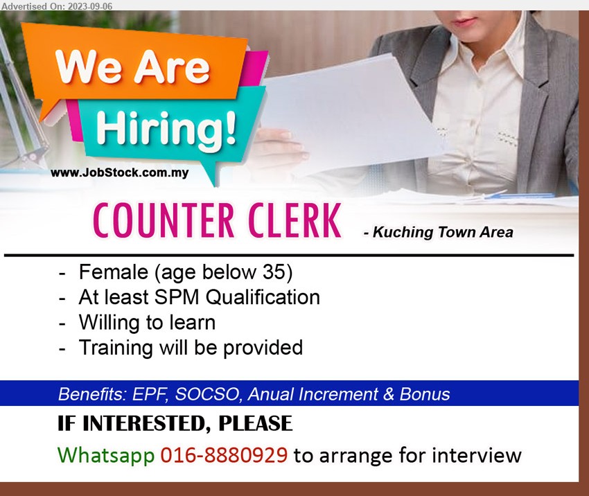 ADVERTISER - COUNTER CLERK (Kuching), Female (age below 35), SPM, training provided, ...
Whatsapp 016-8880929 to arrange for interview