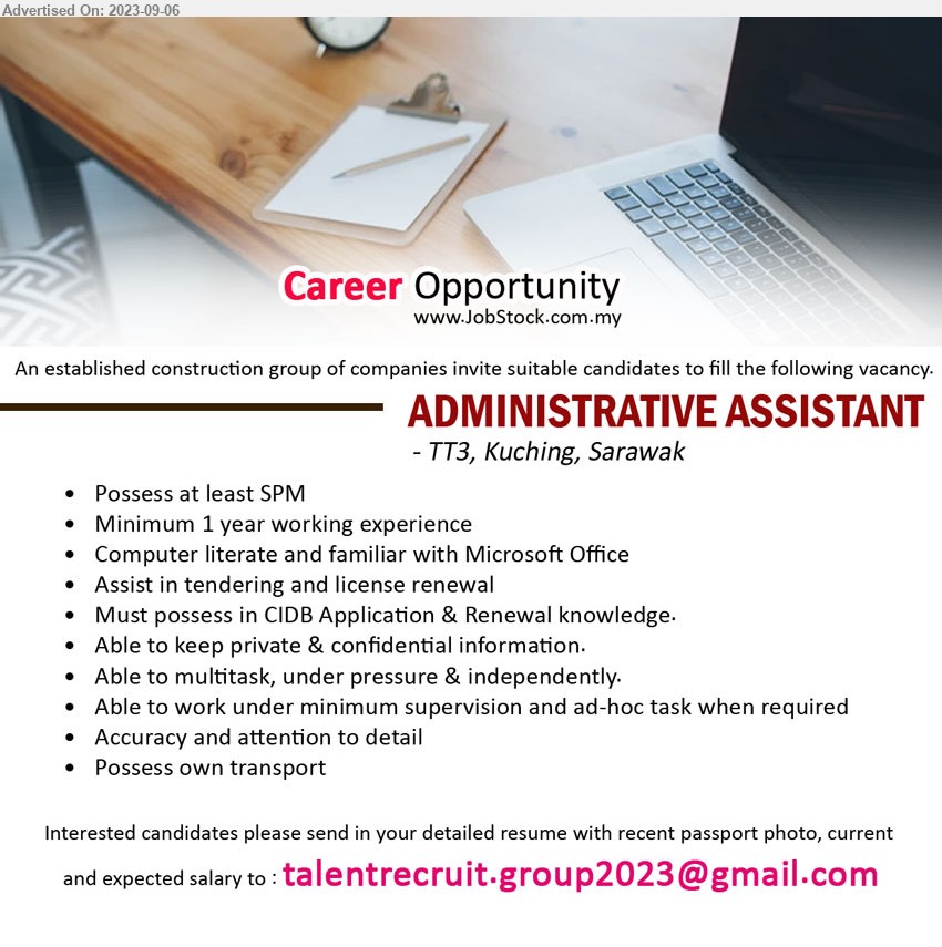 ADVERTISER (Construction Company) - ADMINISTRATIVE ASSISTANT (Kuching), SPM, 1 yr. exp., Must possess in CIDB Application & Renewal knowledge.,...
Email resume to ...