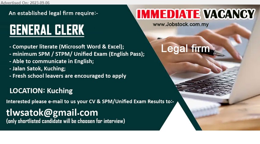 ADVERTISER (Legal Firm) - GENERAL CLERK (Kuching), SPM / STPM/ Unified Exam (English Pass); computer literate (Microsoft Word & Excel);,...
Email resume to ...
