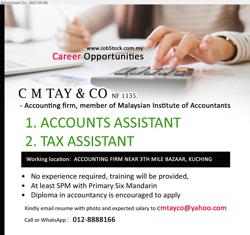 C M TAY & CO NF1135 - 1. ACCOUNTS ASSISTANT (Kuching)..
2. TAX ASSISTANT (Kuching).
****At least SPM with Primary Six Mandarin, Diploma in accountancy is encouraged to apply, No experience required,...
Call or WhatsApp :  012-8866448 / Email resume to ...

