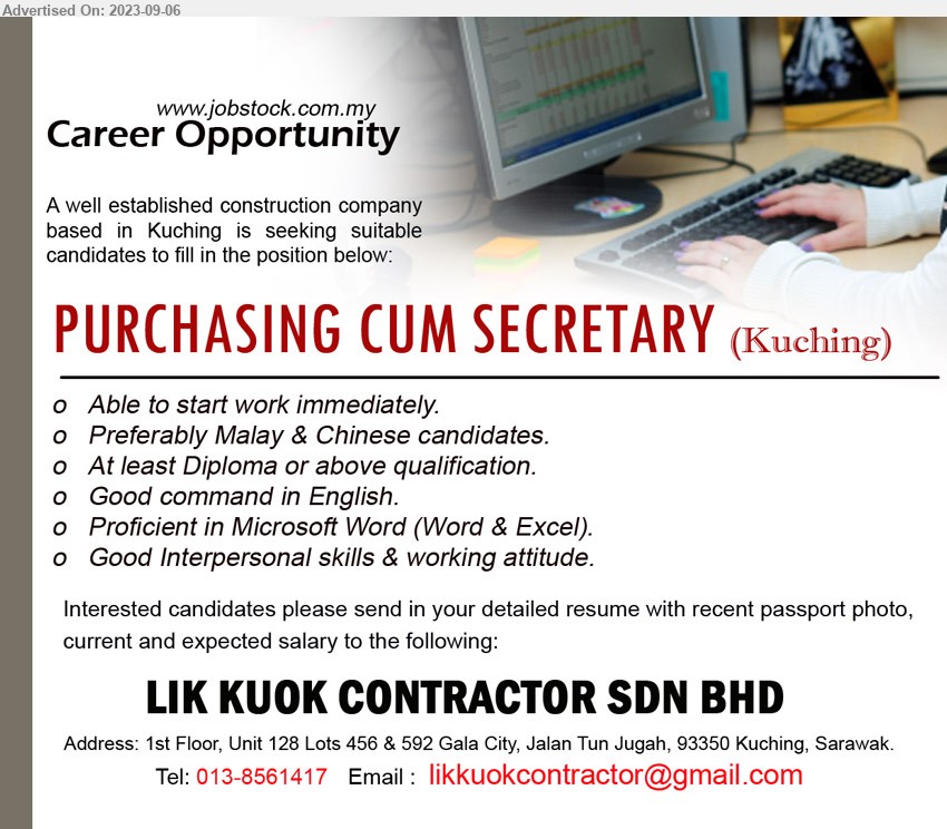 LIK KUOK CONTRACTOR SDN BHD - PURCHASING CUM SECRETARY (Kuching), Diploma, Proficient in Microsoft Word (Word & Excel).,...
Call 013-8561417 / Email resume to ...
