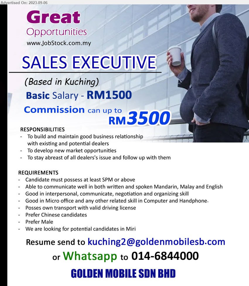 GOLDEN MOBILE SDN BHD - SALES EXECUTIVE (Kuching), Basic RM1,500 - Commission up to RM3,500, Prefer Male, SPM, Good in Micro office and any other related skill in Computer and Handphone,...
Whatsapp to 014-6844000 / Email resume to ...