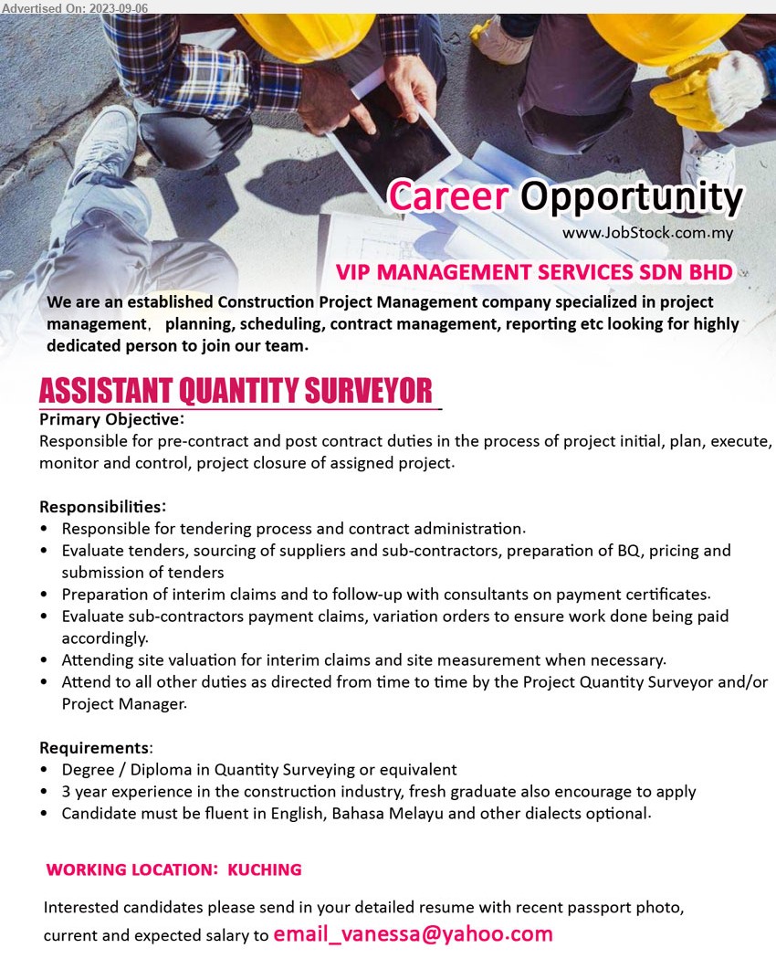 VIP MANAGEMENT SERVICES SDN.BHD - ASSISTANT QUANTITY SURVEYOR   (Kuching), Degree / Diploma in Quantity Surveying , 3 year experience in the construction industry, fresh graduate also encourage to apply,...
Email resume to ...
