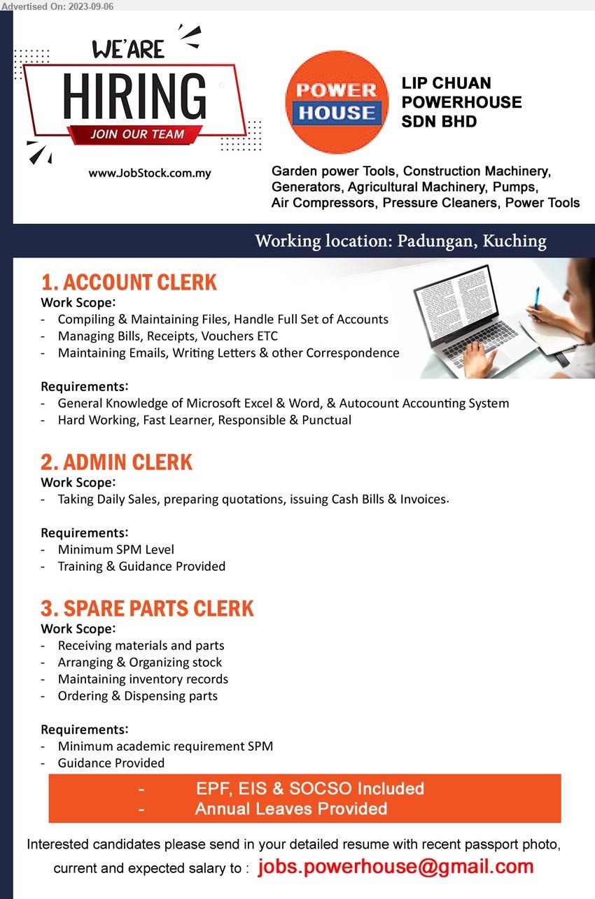 LIP CHUAN POWERHOUSE SDN BHD - 1. ACCOUNT CLERK (Kuching), General Knowledge of Microsoft Excel & Word, & Autocount Accounting System,...
2. ADMIN CLERK  (Kuching), SPM, Taking Daily Sales, preparing quotations, issuing Cash Bills & Invoices.,...
3. SPARE PARTS CLERK (Kuching), SPM, Receiving materials and parts ,...
Email resume to ...
