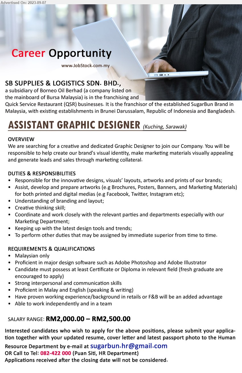 SB SUPPLIES & LOGISTICS SDN BHD - ASSISTANT GRAPHIC DESIGNER (Kuching), Certificate or Diploma, SALARY RANGE: RM2,000.00 – RM2,500.00,  Proficient in major design software such as Adobe Photoshop and Adobe Illustrator ,...
Call 082-422 000 / Email resume to ...