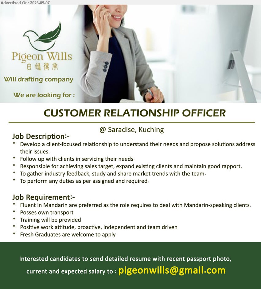 PIGEON WILLS - CUSTOMER RELATIONSHIP OFFICER (Kuching), Fluent in Mandarin are preferred as the role requires to deal with Mandarin-speaking clients.,...
Email resume to ...
