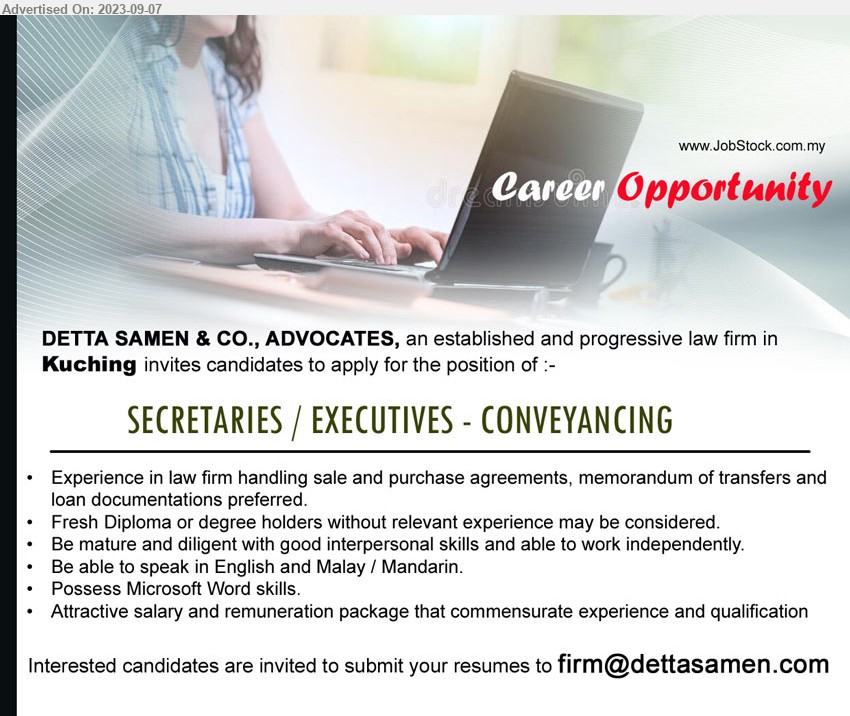 DETTA SAMEN & CO. - SECRETARIES / EXECUTIVES - CONVEYANCING (Kuching), Fresh Diploma or Degree holders, Experience in law firm handling sale and purchase agreements, memorandum of transfers an loan documentations preferred....
Email resume to ...