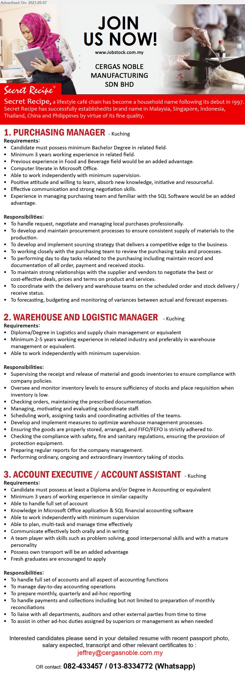 CERGAS NOBLE MANUFACTURING SDN BHD - 1. PURCHASING MANAGER (Kuching), Bachelor Degree, 3 yrs. exp.,Computer literate in Microsoft Office,...
2. WAREHOUSE AND LOGISTIC MANAGER (Kuching), Diploma/Degree in Logistics and supply chain management,...
3. ACCOUNT EXECUTIVE / ACCOUNT ASSISTANT (Kuching), Diploma and/or Degree in Accounting, 3 yrs. exp.,...
082-433457 / 013-8334772 (Whatsapp) / Email resume to ...