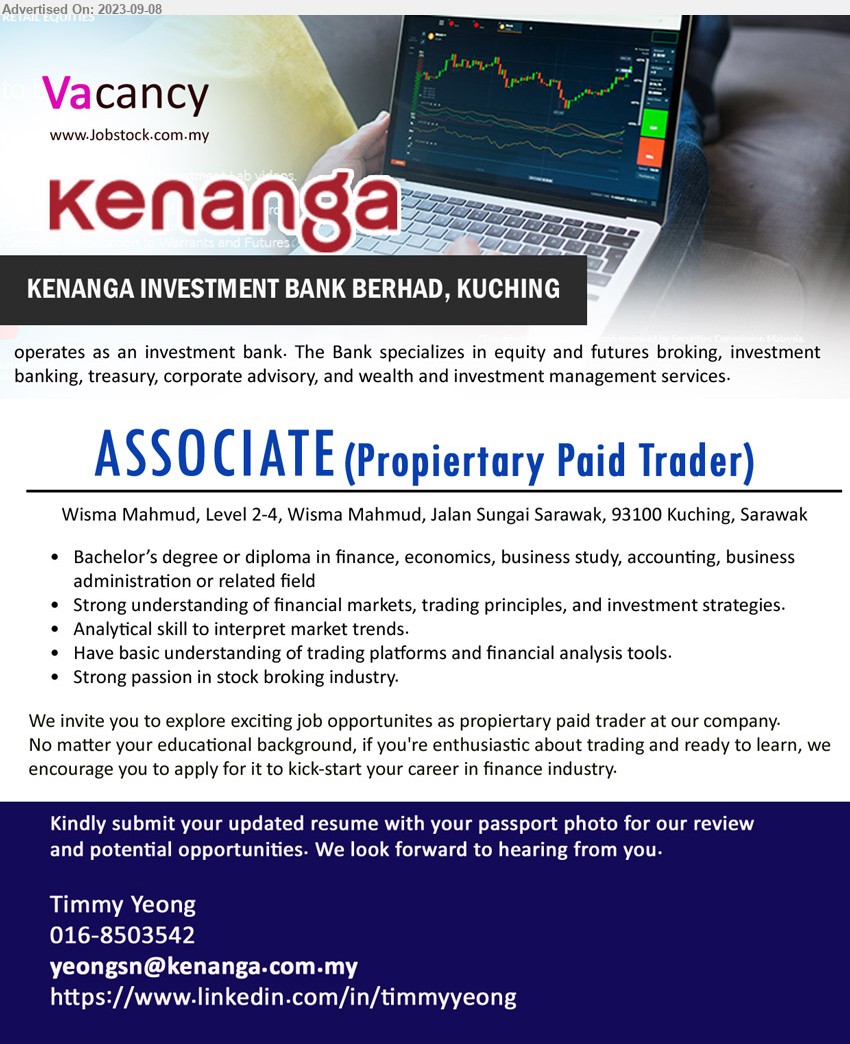 KENANGA INVESTMENT BANK BERHAD, KUCHING - ASSOCIATE (Propiertary Paid Trader) (Kuching), Bachelor’s degree or diploma in finance, economics, business study, accounting, business administration or related field,...
Contact: 016-8503542 / Email resume to ...