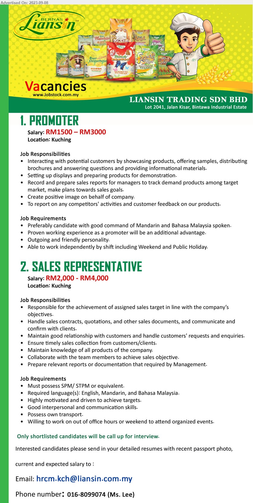LIANSIN TRADING SDN BHD - 1. PROMOTER  (Kuching), Salary: RM1500 – RM3000, referably candidate with good command of Mandarin and Bahasa Malaysia spoken....
2. SALES REPRESENTATIVE (Kuching), Salary: RM2,000 - RM4,000, SPM/ STPM, required language(s): English, Mandarin, and Bahasa Malaysia.,...
Call 016-8099074 / Email resume to ...