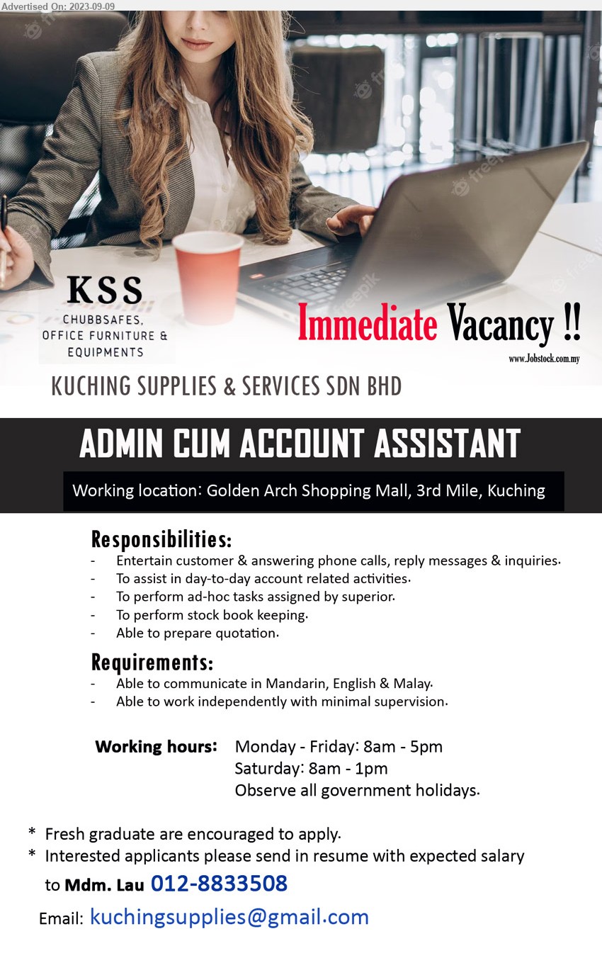 KUCHING SUPPLIES & SERVICES SDN BHD - ADMIN CUM ACCOUNT ASSISTANT (Kuching), Able to communicate in Mandarin, English & Malay, Able to work independently with minimal supervision.,...
Contact: 012-8833508 / Email resume to ...