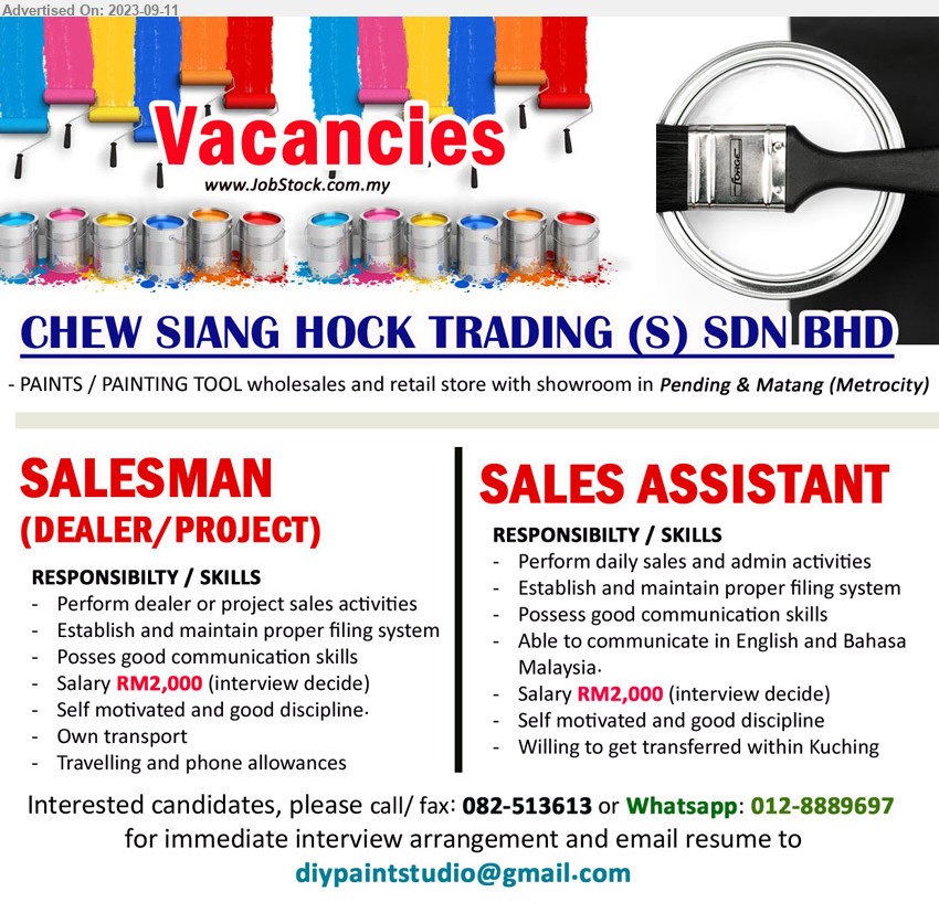 CHEW SIANG HOCK TRADING (S) SDN BHD - 1. SALESMAN (DEALER/PROJECT) (Kuching), Salary RM2,000 (interview decide), Perform dealer or project sales activities,...
2. SALES ASSISTANT (Kuching), Salary RM2,000 (interview decide), Perform daily sales and admin activities,...
Call 082-513613 or Whatsapp: 012-8889697 / Email resume to ...