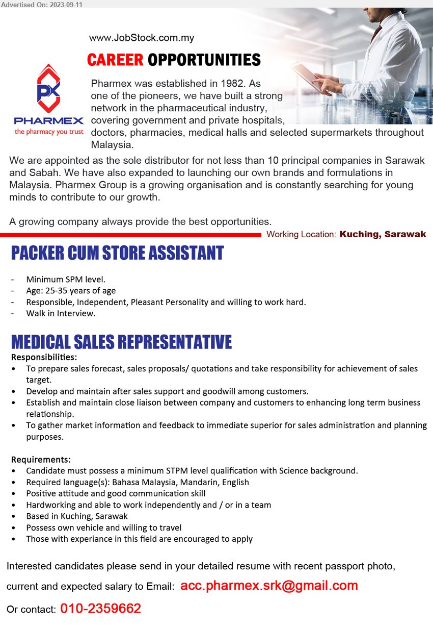 PHARMEX PHARMA (SARAWAK) SDN BHD - 1. PACKER CUM STORE ASSISTANT (Kuching), SPM, Responsible, Independent, Pleasant Personality and willing to work hard.,...
2. MEDICAL SALES REPRESENTATIVE (Kuching), STPM level qualification with Science background, Positive attitude and good communication skill...
Contact: 010-2359662 / Email resume to ...