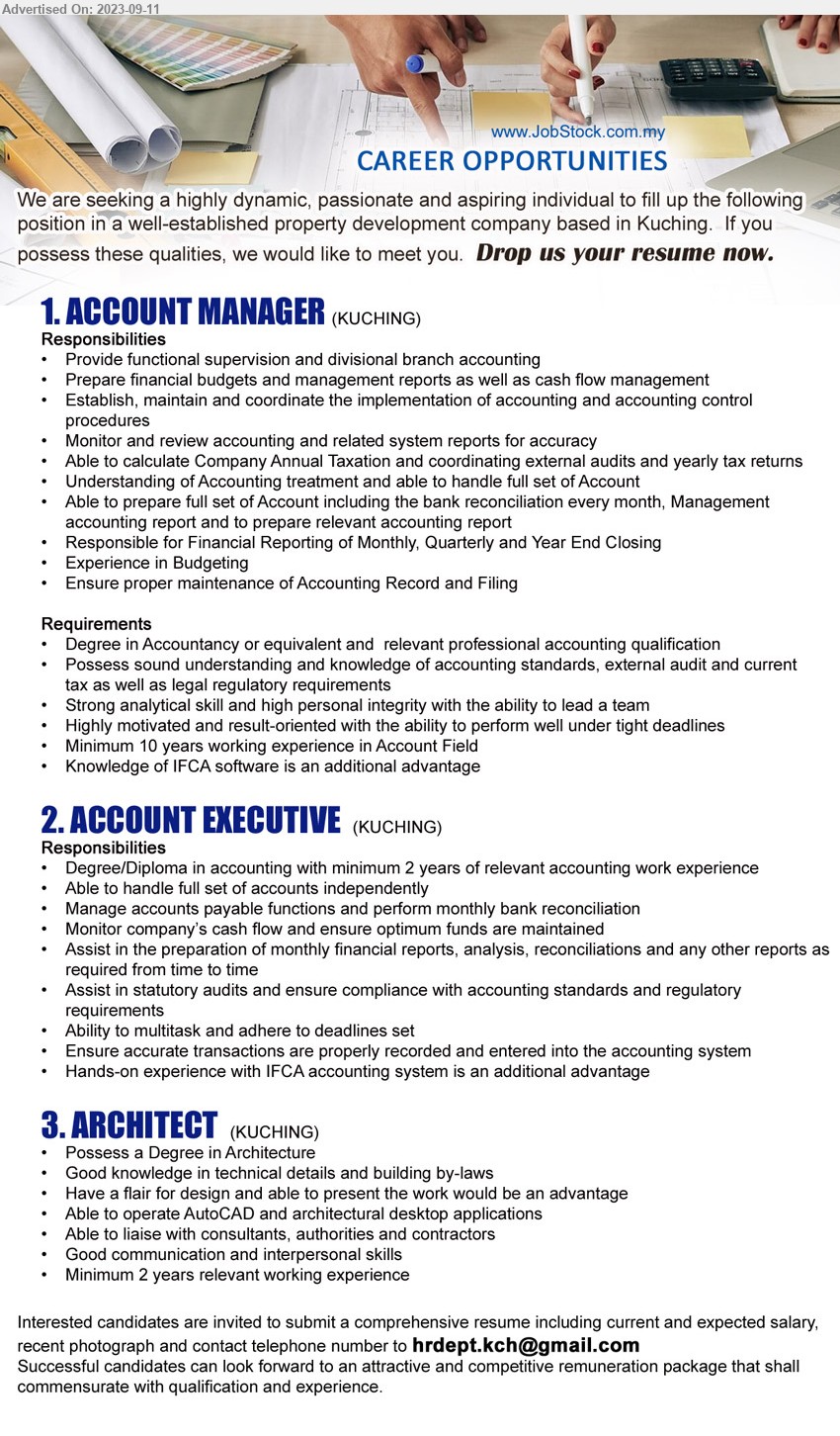 ADVERTISER - 1. ACCOUNT MANAGER (Kuching), Degree in Accountancy or equivalent and  relevant professional accounting qualification ,...
2. ACCOUNT EXECUTIVE  (Kuching), Degree/Diploma in Accounting with minimum 2 years of relevant accounting work experience ,...
3. ARCHITECT (Kuching), Degree in Architecture, Good knowledge in technical details and building by-laws,...
Email resume to ...