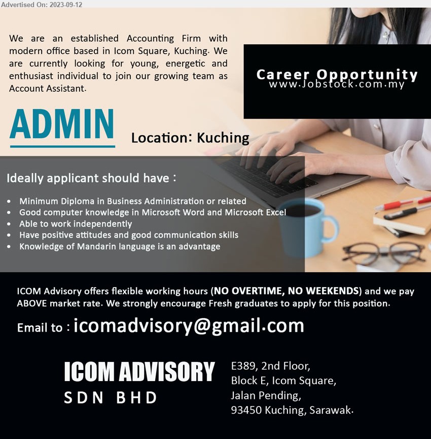 ICOM ADVISORY SDN BHD - ADMIN (Kuching), Diploma in Business Administration, Good computer knowledge in Microsoft Word and Microsoft Excel...
Email resume to ...