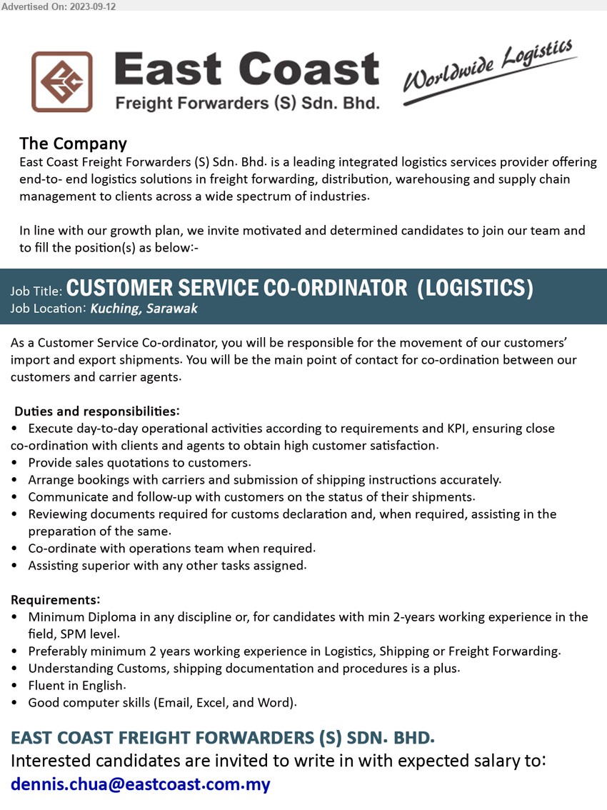 EAST COAST FREIGHT FORWARDERS (S) SDN BHD - CUSTOMER SERVICE CO-ORDINATOR (LOGISTICS)   (Kuching), Diploma in any discipline or, for candidates with min 2-years working experience in the field, SPM level, Preferably minimum 2 years working experience in Logistics, Shipping or Freight Forwarding,...
Email resume to ...

