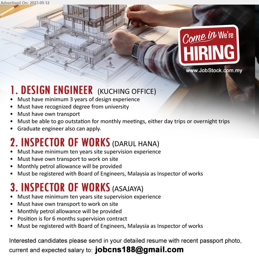 ADVERTISER - 1. DESIGN ENGINEER (Kuching), Must have recognized degree from university, 3 yrs. exp.,...
2. INSPECTOR OF WORKS (Darul Hana), Must be registered with Board of Engineers, Malaysia as Inspector of works, Must have minimum ten years site supervision experience,...
3. INSPECTOR OF WORKS (Asajaya, Kota Samarahan), Must be registered with Board of Engineers, Malaysia as Inspector of works, Must have minimum ten years site supervision experience,...
Email resume to ...

