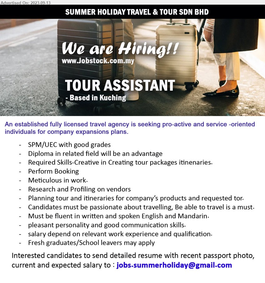 SUMMER HOLIDAY TRAVEL & TOUR SDN BHD - TOUR ASSISTANT (Kuching), SPM/UEC with good grades, Diploma, Required Skills-Creative in Creating tour packages itineraries, ...
Email resume to ...