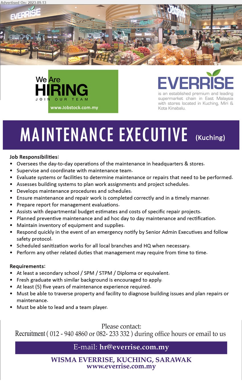 EVERRISE DEPARTMENTAL STORE SDN BHD - MAINTENANCE EXECUTIVE (Kuching), Secondary school / SPM / STPM / Diploma, 5 yrs. exp., Must be able to traverse property and facility to diagnose building issues and plan repairs or maintenance....
Contact: 012-9404860 / 082-233332 / Email resume to ...
