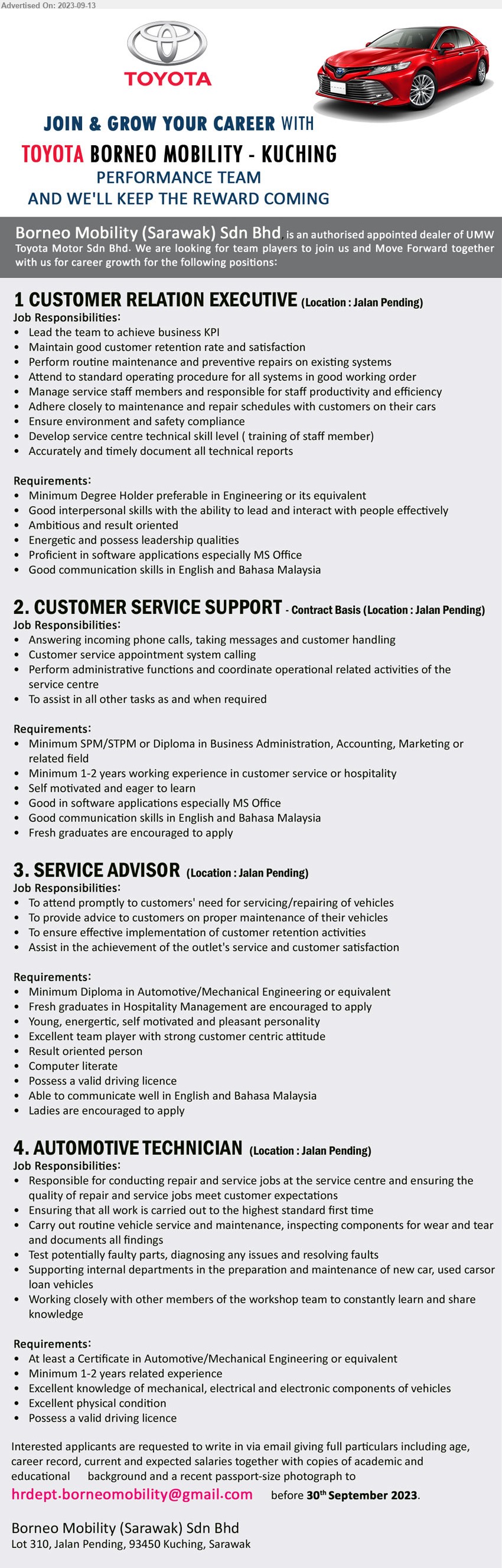 BORNEO MOBILITY (SARAWAK) SDN BHD - 1. CUSTOMER RELATION EXECUTIVE (Kuching), Degree Holder preferable in Engineering, Proficient in software applications especially MS Office,...
2. CUSTOMER SERVICE SUPPORT (Kuching), SPM/STPM or Diploma in Business Administration, Accounting, Marketing,...
3. SERVICE ADVISOR (Kuching), Diploma in Automotive/Mechanical Engineering, Computer literate	,...
4. AUTOMOTIVE TECHNICIAN (Kuching), Certificate in Automotive/Mechanical Engineering, 1-2 yrs. exp.,...
Email resume to ...