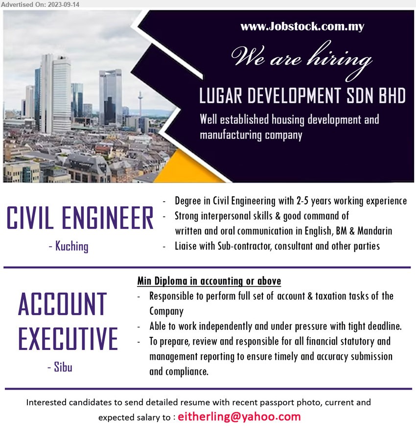 LUGAR DEVELOPMENT SDN BHD - 1. CIVIL ENGINEER (Kuching), Degree in Civil Engineering with 2-5 years working experience,...
2. ACCOUNT EXECUTIVE (Sibu), Diploma in accounting, Responsible to perform full set of account & taxation tasks of the Company...
Email resume to ...