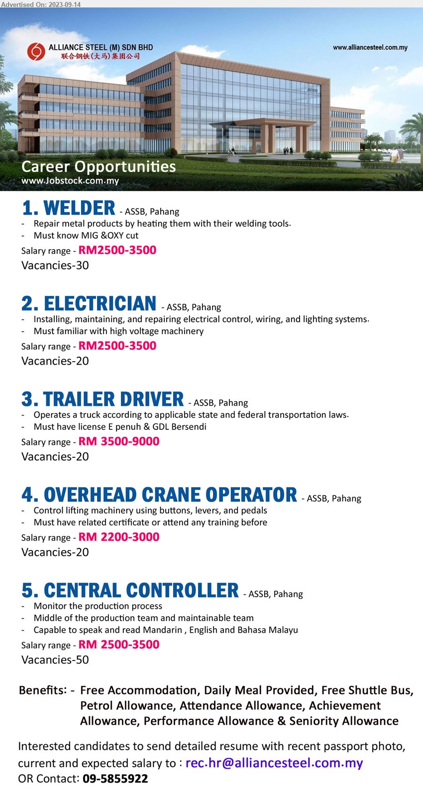 ALLIANCE STEEL (M) SDN BHD - 1. WELDER (ASSB, Pahang), 30 posts, RM2500-3500, Must know MIG &OXY cut,...
2. ELECTRICIAN (ASSB, Pahang), 20 posts, RM2500-3500, Must familiar with high voltage machinery,...
3. TRAILER DRIVER (ASSB, Pahang), 20 posts, RM 3500-9000, Operates a truck according to applicable state and federal transportation laws.,...
4. OVERHEAD CRANE OPERATOR (ASSB, Pahang), 20 posts, RM 2200-3000, Control lifting machinery using buttons, levers, and pedals,...
5. CENTRAL CONTROLLER  (ASSB, Pahang), 50 posts, RM 2500-3500, Monitor the production process,...
Contact: 09-5855922 / Email resume to ...