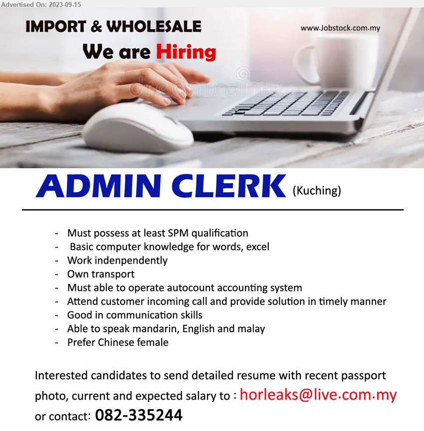 ADVERTISER (IMPORT & WHOLESALE) - ADMIN CLERK (Kuching), SPM, Basic computer knowledge for words, excel, Must able to operate autocount accounting system,...
Contact: 082-335244 / Email resume to ...