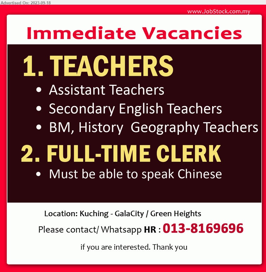ADVERTISER (Tuition Center) - 1. TEACHERS (Kuching), Assistant Teachers, Secondary English Teachers, BM, History  Geography Teachers.
2. FULL-TIME CLERK (Kuching), Must be able to speak Chinese.
Please contact/ Whatsapp HR : 013-8169696