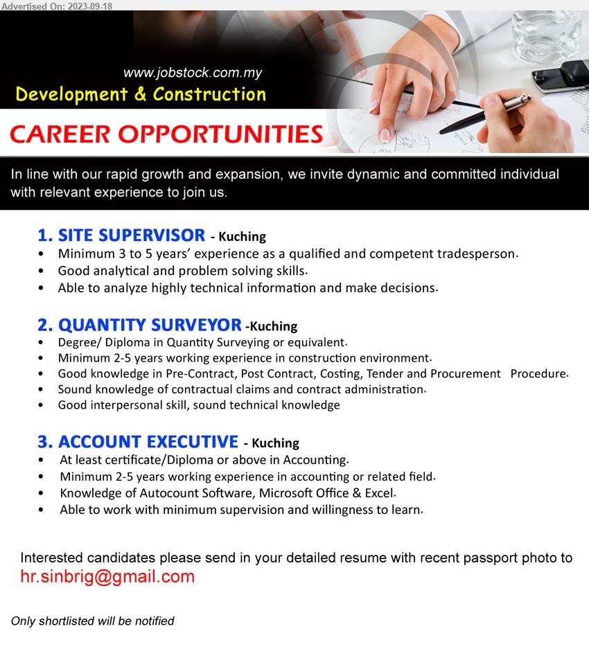 ADVERTISER (Development & Construction Company) - 1. SITE SUPERVISOR (Kuching), Minimum 3 to 5 years’ experience as a qualified and competent tradesperson.,...
2. QUANTITY SURVEYOR (Kuching), Degree/ Diploma in Quantity Surveying, Minimum 2-5 years working experience in construction environment.,...
3. ACCOUNT EXECUTIVE (Kuching), Diploma or above in Accounting, Minimum 2-5 years working experience in accounting,...
Email resume to ...
