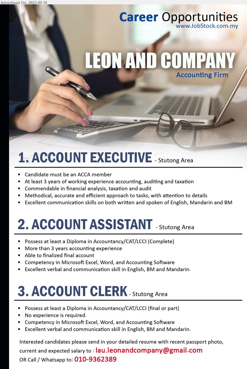 LEON AND COMPANY - 1. ACCOUNT EXECUTIVE (Kuching), Candidate must be an ACCA member, At least 3 years of working experience accounting, auditing and taxation,...
2. ACCOUNT ASSISTANT (Kuching), Diploma in Accountancy/CAT/LCCI (Complete), More than 3 years accounting experience,...
3. ACCOUNT CLERK (Kuching), Diploma in Accountancy/CAT/LCCI (final or part), No experience is required.,...
Call / Whatsapp to: 010-9362389 / Email resume to ...