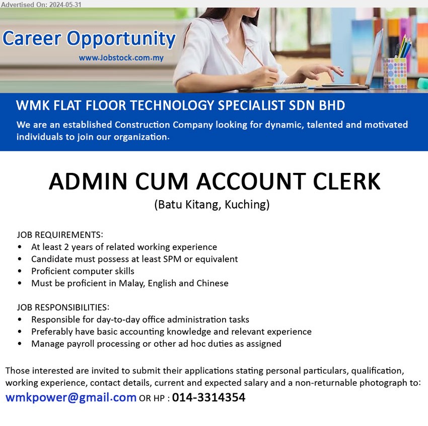 WMK FLAT FLOOR TECHNOLOGY SPECIALIST SDN BHD - ADMIN CUM ACCOUNT CLERK (Kuching), At least 2 years of related working experience, Candidate must possess at least SPM or equivalent, Proficient computer skills,...
Call 014-3314354 or Email resume to...