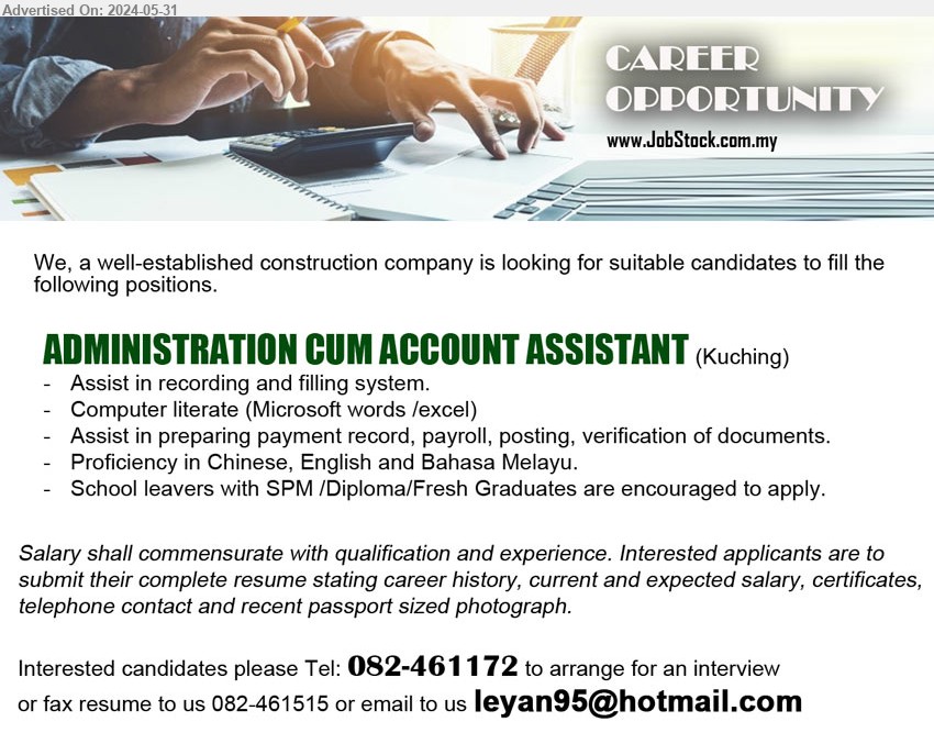 ADVERTISER - ADMINISTRATION CUM ACCOUNT ASSISTANT  (Kuching), Assist in recording and filling system, Assist in preparing payment record, payroll, posting, verification of documents, School leavers with SPM /Diploma/Fresh Graduates are encouraged to apply,...
Call 082-461172 or Email resume to...