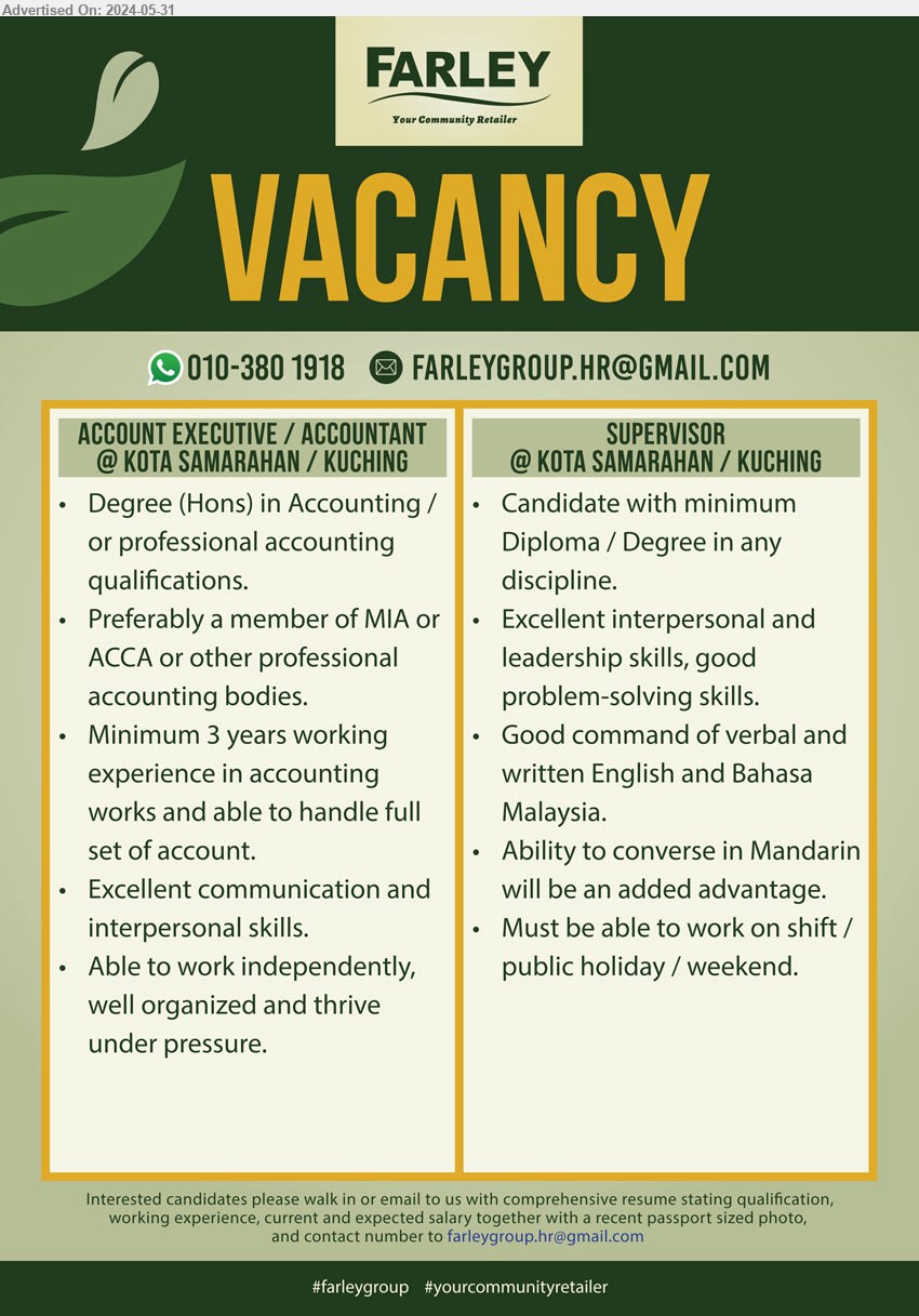 FARLEY - 1. ACCOUNT EXECUTIVE / ACCOUNTANT (Kota Samarahan, Kuching), Degree in Accounting / or professional accouting qualifications, preferably a member of MIA or ACCA or other professional accounting bodies ,...
2. SUPERVISOR (Kota Samarahan, Kuching), Candidate with minimum Diploma / Degree in any discipline / Excellent interpersonal and leadership skills, good problem-solving skills,...
Whatsapp 010-380 1918 or Email resume to...