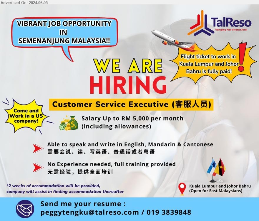 TALRESO CONSULTANCY & ADVISORY SDN BHD - CUSTOMER SERVICE EXECUTIVE 客服人员 (KL & JB), Open for East Malaysian, Salary up to to RM 5000 per month, No experience needed, ...
Contact: 019-3839848 / Email resume to ...
