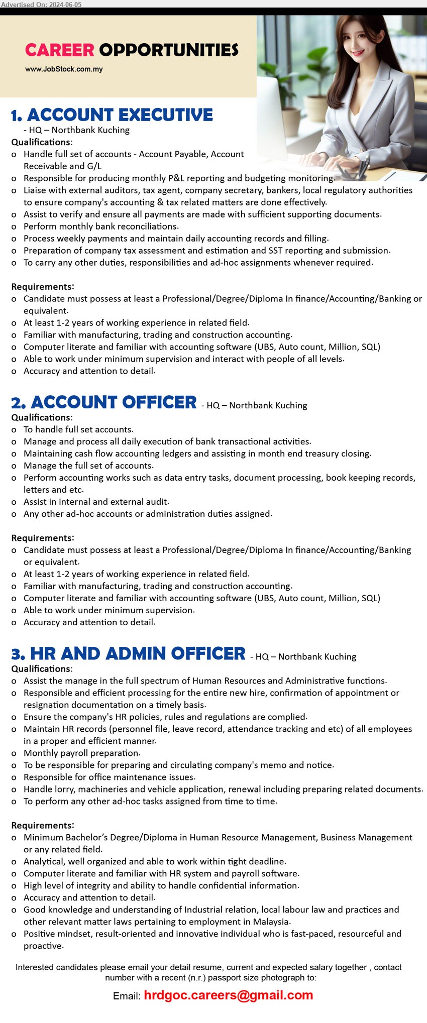 ADVERTISER - 1. ACCOUNT EXECUTIVE  (Kuching), Professional/Degree/Diploma In Finance/Accounting/Banking ,...
2. ACCOUNT OFFICER  (Kuching), Professional/Degree/Diploma In Finance/Accounting/Banking,...
3. HR AND ADMIN OFFICER (Kuching), Bachelor’s Degree/Diploma in Human Resource Management, Business Management ,...
Email resume to ...