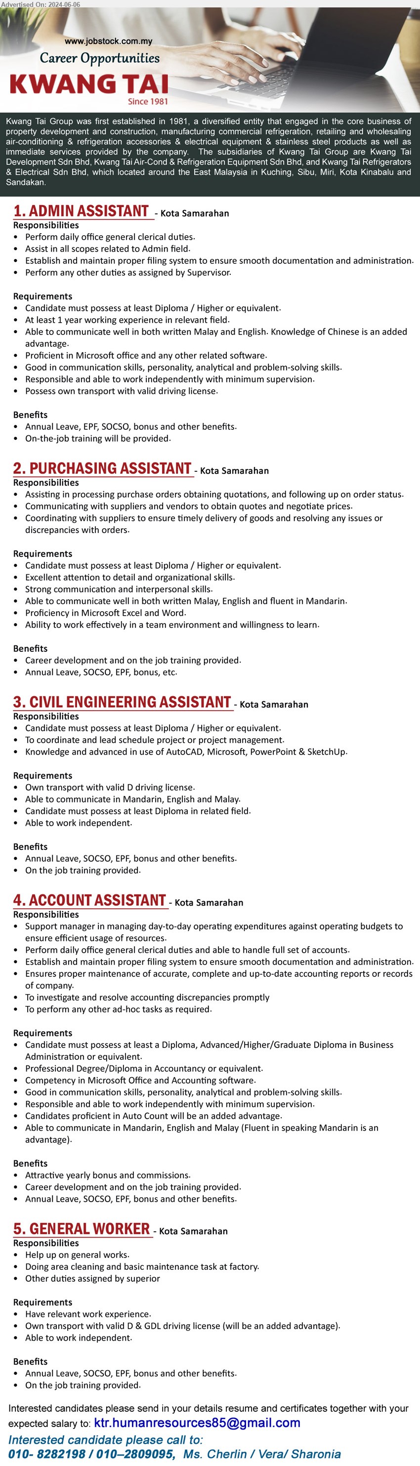 KWANG TAI GROUP - 1. ADMIN ASSISTANT (Kota Samarahan), Diploma or higher, Proficient in Microsoft office and any other related software.,...
2. PURCHASING ASSISTANT (Kota Samarahan), Diploma or higher, Proficiency in Microsoft Excel and Word,...
3. CIVIL ENGINEERING ASSISTANT (Kota Samarahan), Diploma or higher, Knowledge and advanced in use of AutoCAD, Microsoft, PowerPoint & SketchUp,...
4. ACCOUNT ASSISTANT (Kota Samarahan), Diploma, Advanced/Higher/Graduate Diploma in Business Administration,...
5. GENERAL WORKER (Kota Samarahan), Own transport with valid D & GDL driving license (will be an added advantage).,...
Contact: 010-8282198, 010–2809095 / Email resume to ...