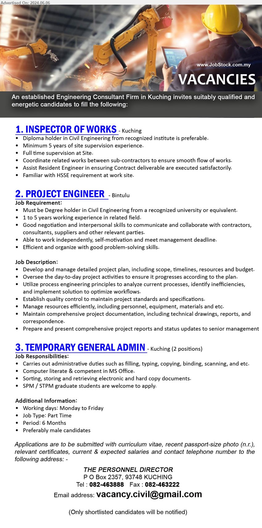 ADVERTISER - 1. INSPECTOR OF WORKS (Kuching), Diploma holder in Civil Engineering from recognized institute is preferable, 5 yrs. exp.,...
2. PROJECT ENGINEER (Bintulu), Degree holder in Civil Engineering, 1 to 5 years working experience in related field,...
3. TEMPORARY GENERAL ADMIN  (Kuching), Carries out administrative duties such as filling, typing, copying, binding, scanning,,...
Call 082-463888 / Email resume to ...