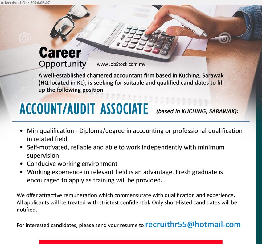 ADVERTISER (CHARTERED ACCOUNTANTS FIRM) - ACCOUNT/AUDIT ASSOCIATE (Kuching), Diploma/Degree in Accounting or professional qualification, Working experience in relevant field is an advantage. Fresh graduate is encouraged to apply as training will be provided.,...
Email resume to ...