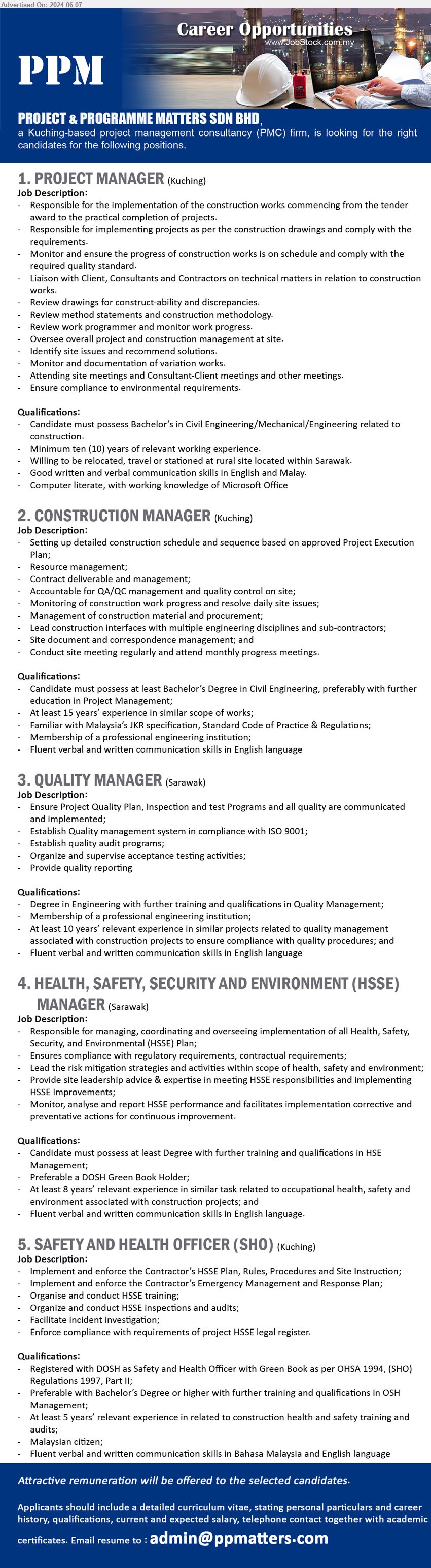 PROJECT & PROGRAMME MATTERS SDN BHD - 1. PROJECT MANAGER (Kuching), Bachelor’s in Civil Engineering/Mechanical/Engineering related to construction,...
2. CONSTRUCTION MANAGER (Kuching),  Bachelor’s Degree in Civil Engineering, preferably with further education in Project Management,...
3. QUALITY MANAGER (Sarawak), Degree in Engineering with further training and qualifications in Quality Management;,...
4. HEALTH, SAFETY, SECURITY AND ENVIRONMENT (HSSE) MANAGER (Sarawak), Degree with further training and qualifications in HSE 
Management; Preferable a DOSH Green Book Holder,...
5. SAFETY AND HEALTH OFFICER (SHO) (Kuching), Registered with DOSH as Safety and Health Officer with Green Book as per OHSA 1994, (SHO) Regulations 1997, Part II;,...
Email resume to ...