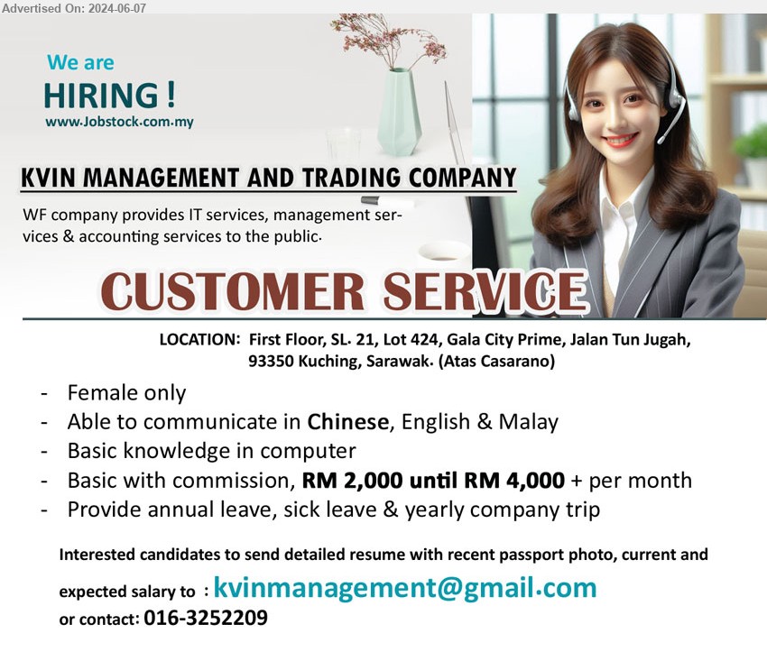 KVIN MANAGEMENT AND TRADING COMPANY - CUSTOMER SERVICE (Kuching), Basic with commission, RM 2,000 until RM 4,000 + per month, Female only, Basic knowledge in computer,...
Call 016-3252209 / Email resume to ...